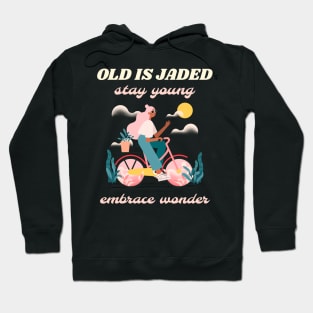Old is jaded stay young embrace wonder Hoodie